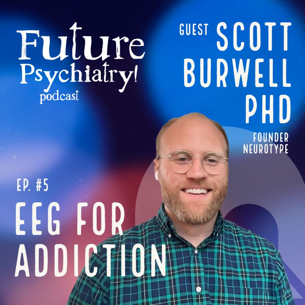 Episode 5 EEG for Addiction w/ Dr. Scott Burwell PhD founder of