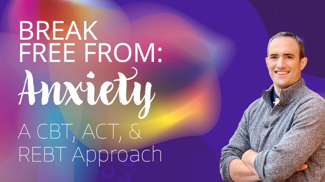 Anxiety Course: CBT, ACT, and REBT