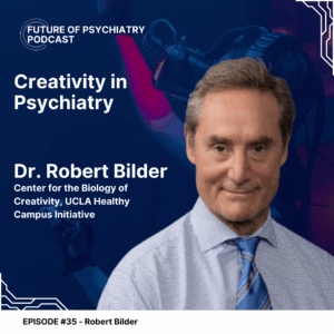 Creativity in Psychiatry with Dr. Robert Bilder